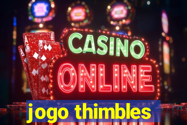 jogo thimbles